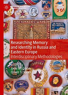 Researching Memory and Identity in Russia and Eastern Europe: Interdisciplinary Methodologies (Palgrave Macmillan Memory Studies)