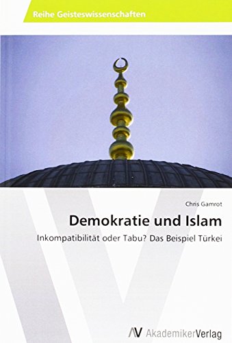 Demokratie und Islam: Inkompatibilität oder Tabu? Das Beispiel Türkei