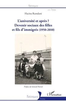 L'université et après ?: Devenirs sociaux des filles et fils d'immigrés (1950-2010)