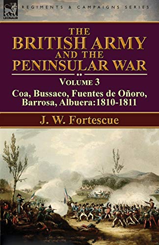 The British Army and the Peninsular War: Volume 3-Coa, Bussaco, Barrosa, Fuentes de Oñoro, Albuera:1810-1811