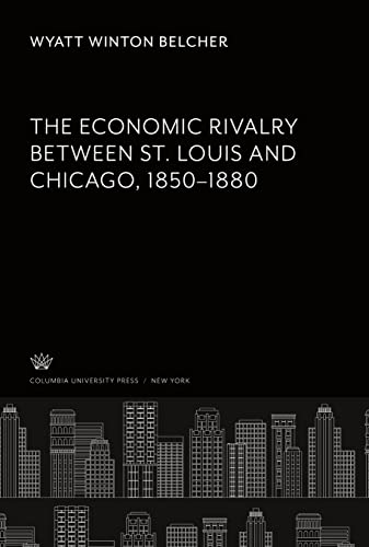 The Economic Rivalry Between St. Louis and Chicago 1850¿1880