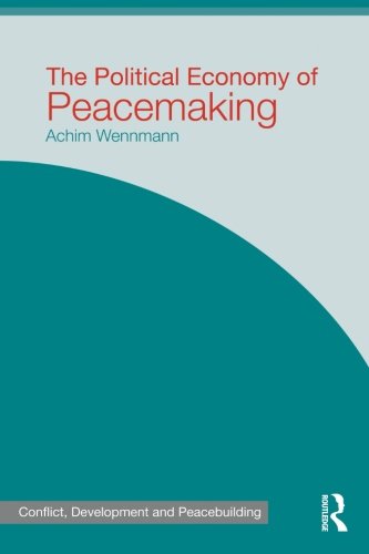 The Political Economy of Peacemaking (Studies in Conflict, Development and Peacebuilding)