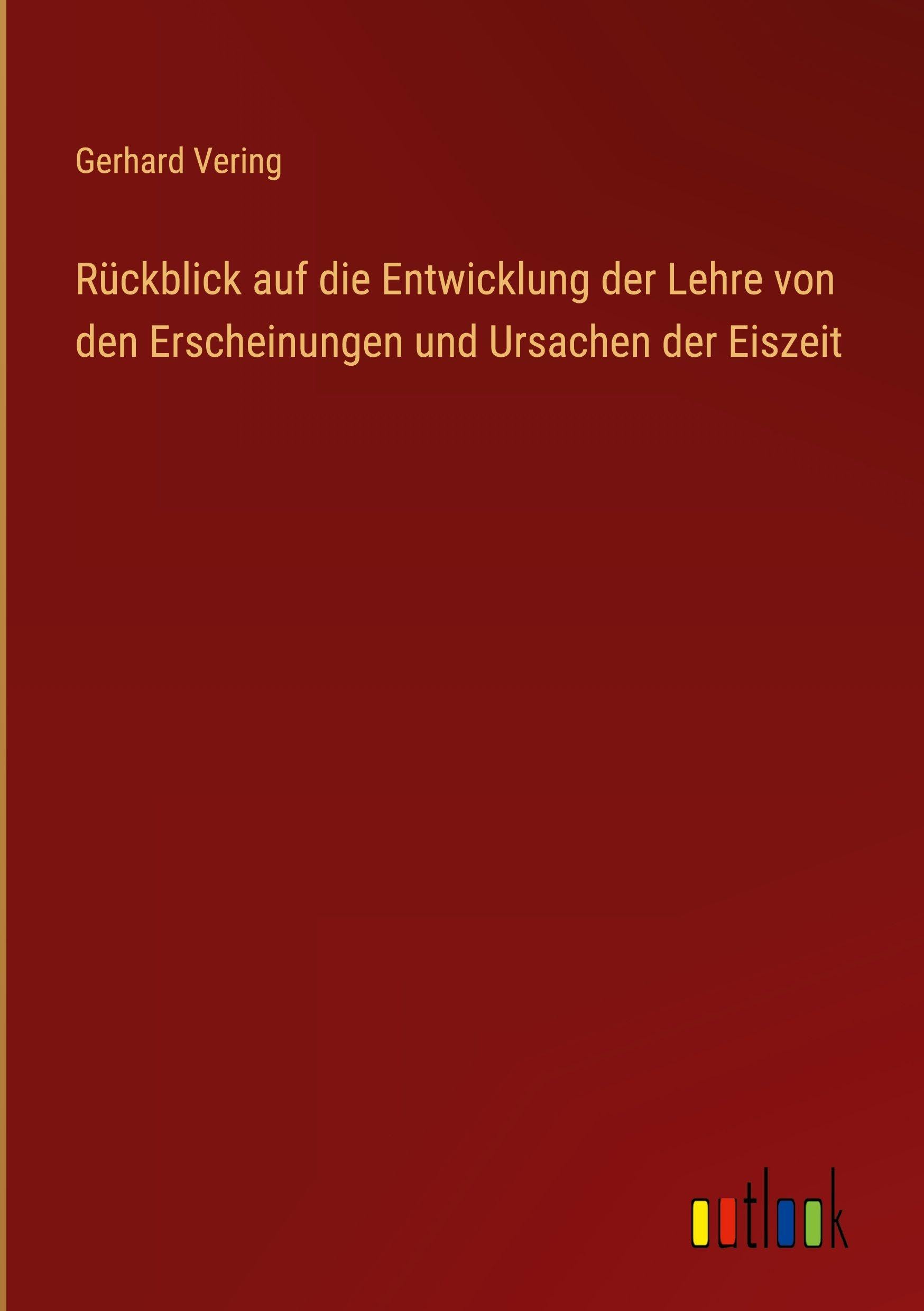 Rückblick auf die Entwicklung der Lehre von den Erscheinungen und Ursachen der Eiszeit