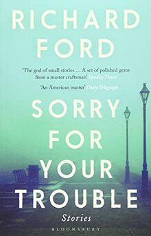 Sorry For Your Trouble: Richard Ford