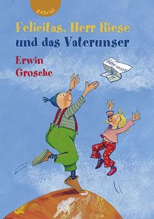 Felicitas, Herr Riese und das Vaterunser von Grosche, Erwin | Buch | Zustand sehr gut