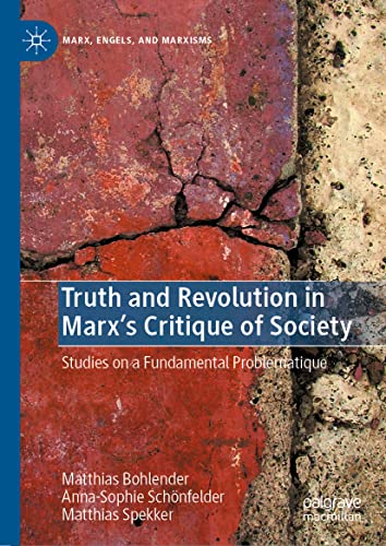 Truth and Revolution in Marx's Critique of Society: Studies on a Fundamental Problematique (Marx, Engels, and Marxisms)