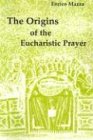 The Origins of Eucharistic Prayer