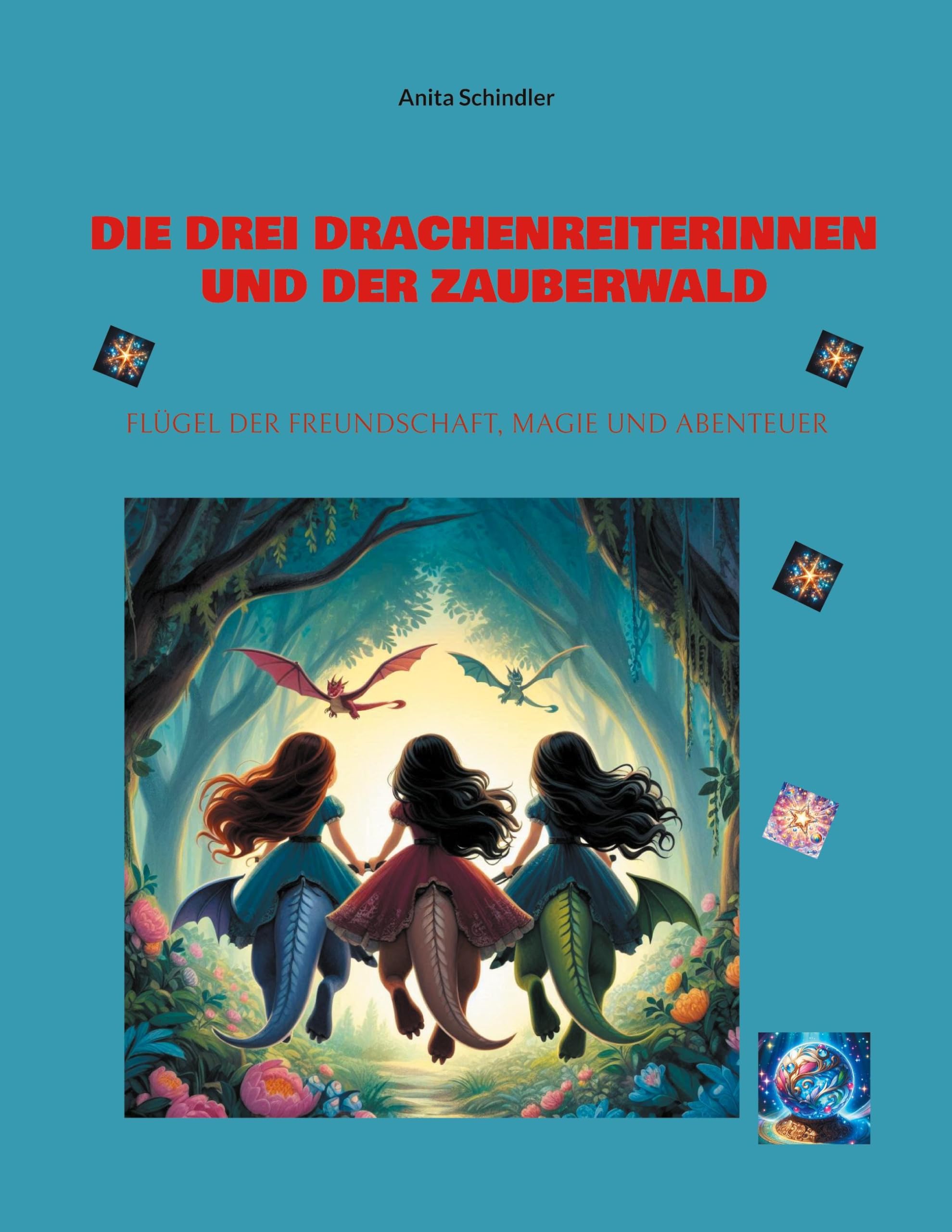 Die drei Drachenreiterinnen und der Zauberwald: FLÜGEL DER FREUNDSCHAFT, MAGIE UND ABENTEUER