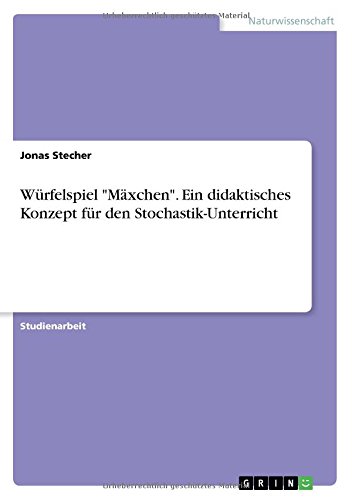 Würfelspiel Mäxchen. Ein didaktisches Konzept für den Stochastik-Unterricht