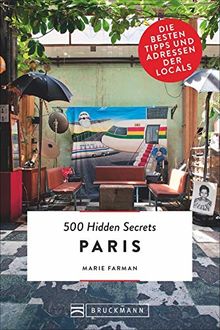 Bruckmann: 500 Hidden Secrets Paris: Ein Reiseführer mit garantiert den besten Geheimtipps und Adressen. Neu 2018.