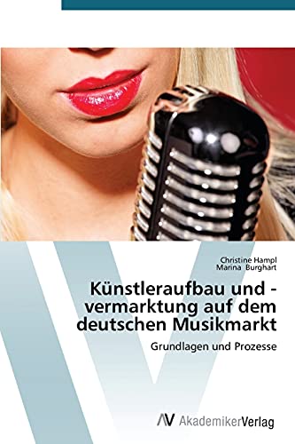 Künstleraufbau und -vermarktung auf dem deutschen Musikmarkt: Grundlagen und Prozesse