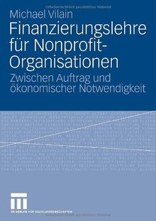Finanzierungslehre für Nonprofit-Organisationen 2. Zwischen Auftrag und ökonomischer Notwenigkeit