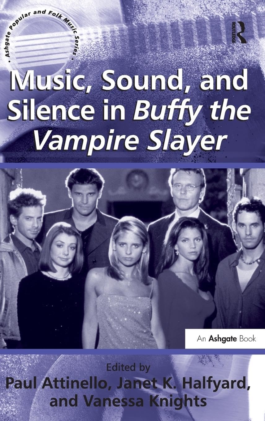 Music, Sound, and Silence in Buffy the Vampire Slayer (Ashgate Popular and Folk Music Series)