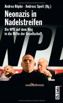 Neonazis in Nadelstreifen. Die NPD auf dem Weg in die Mitte der Gesellschaft