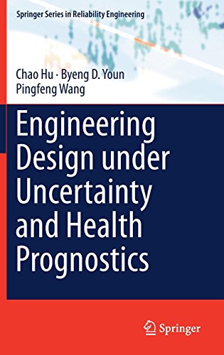 Engineering Design under Uncertainty and Health Prognostics (Springer Series in Reliability Engineering)