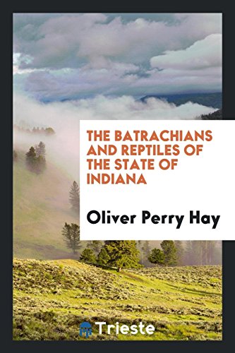 The Batrachians and Reptiles of the State of Indiana