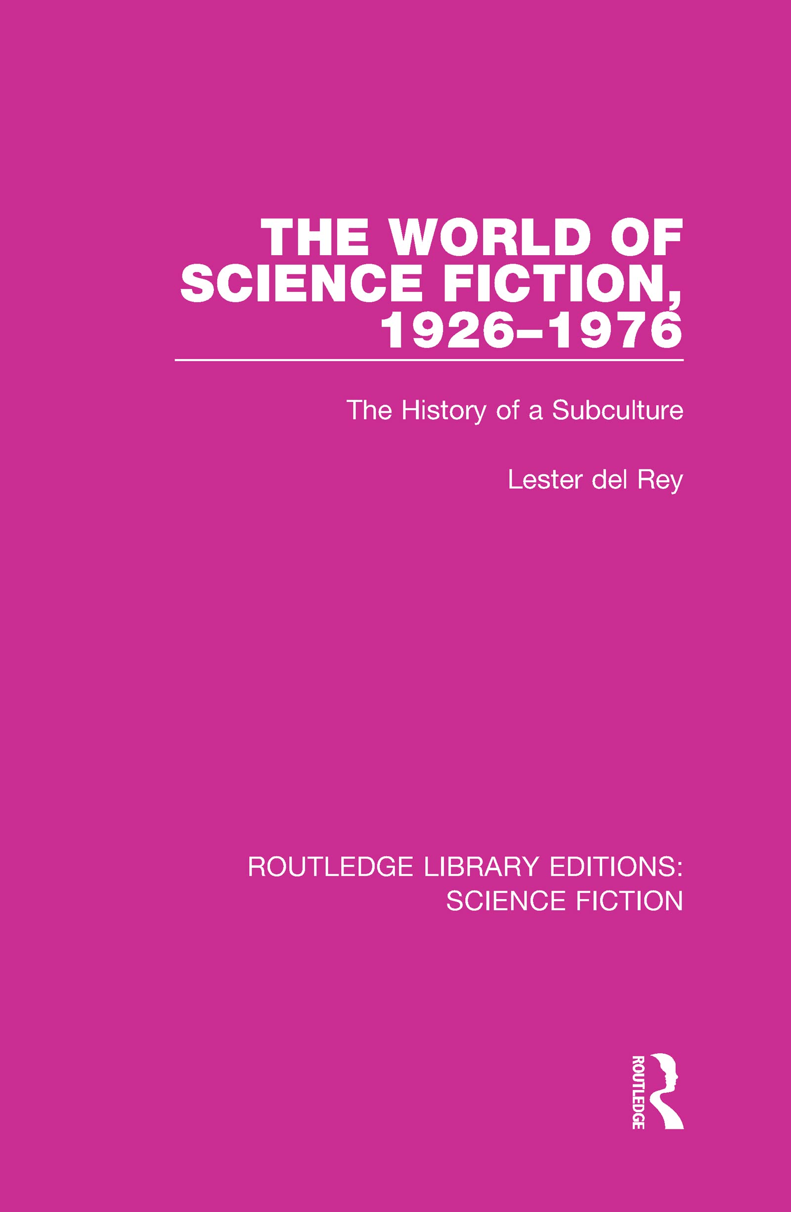 The World of Science Fiction, 1926-1976: The History of a Subculture (Routledge Library Editions: Science Fiction, 3, Band 3)