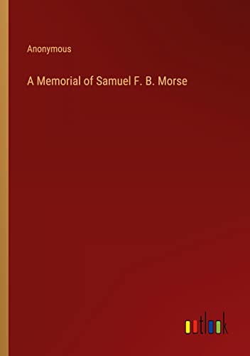 A Memorial of Samuel F. B. Morse