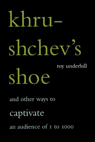 Khrushchev's Shoe: And Other Ways To Captivate An Audience Of One To One Thousand