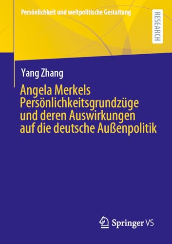 Angela Merkels Persönlichkeitsgrundzüge und deren Auswirkungen auf die deutsche Außenpolitik (Persönlichkeit und weltpolitische Gestaltung)