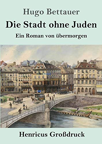 Die Stadt ohne Juden (Großdruck): Ein Roman von übermorgen