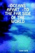 OCEANS APART --TO THE FAR SIDE OF THE WORLD