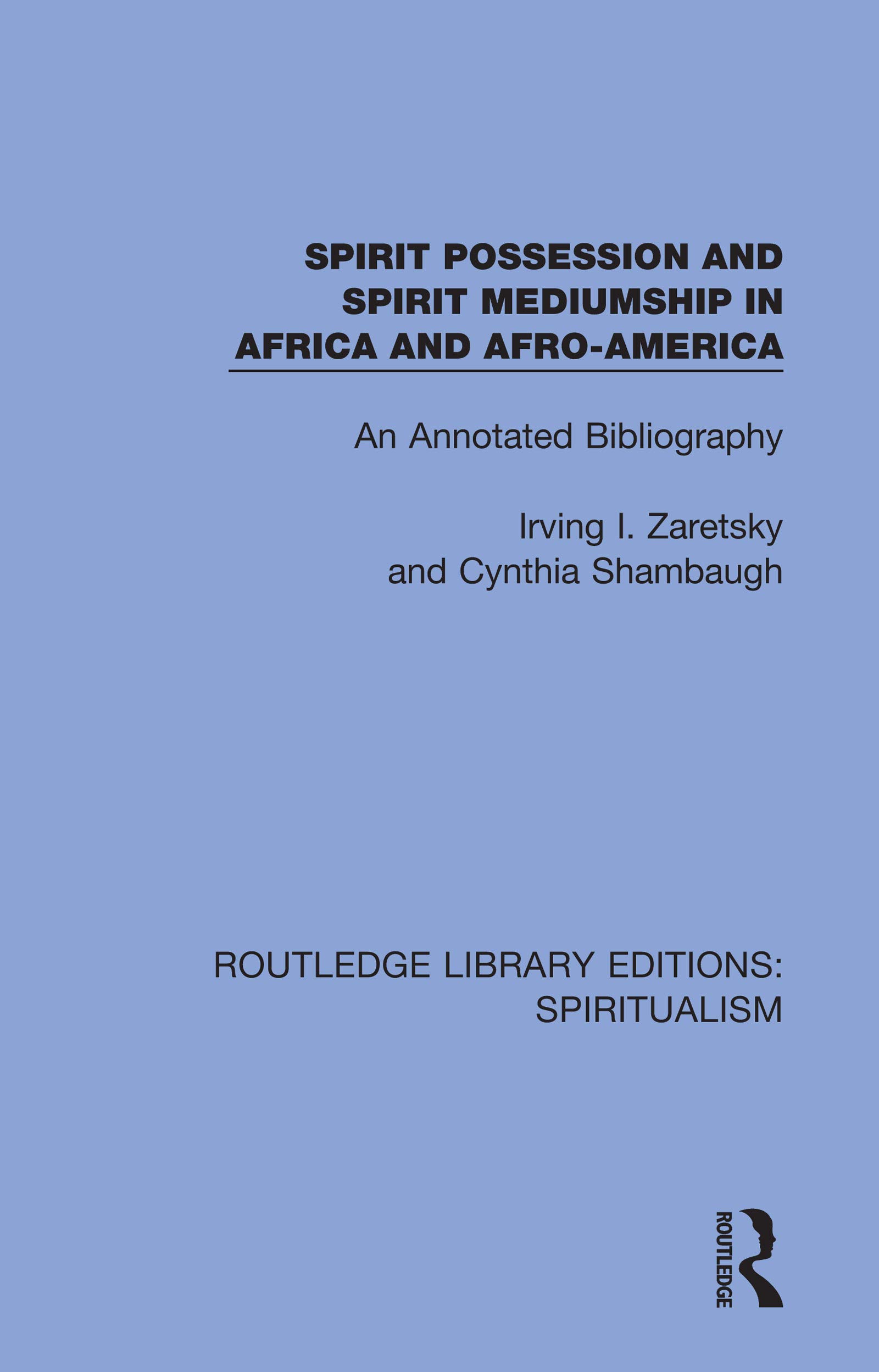 Spirit Possession and Spirit Mediumship in Africa and Afro-America: An Annotated Bibliography (Routledge Library Editions: Spiritualism)