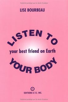 Listen to Your Body: Your Best Friend on Earth