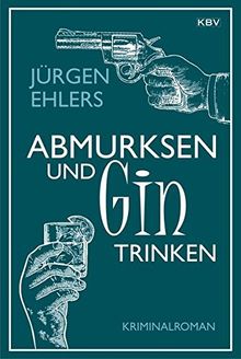 Abmurksen und Gin trinken: Kriminalroman (KBV Krimi)