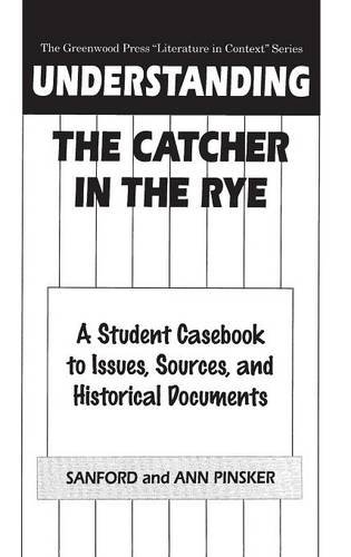 Understanding the Catcher in the Rye: A Student Casebook to Issues, Sources, and Historical Documents (Greenwood Press Literature in Context)