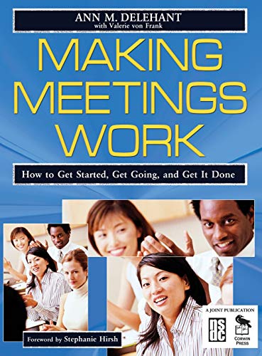 Making Meetings Work: How to Get Started, Get Going, and Get It Done