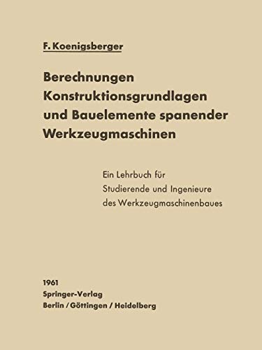 Berechnungen, Konstruktionsgrundlagen und Bauelemente spanender Werkzeugmaschinen.