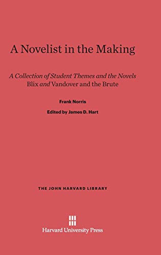 A Novelist in the Making: A Collection of Student Themes and the Novels Blix and Vandover and the Brute (John Harvard Library (Hardcover), Band 149)