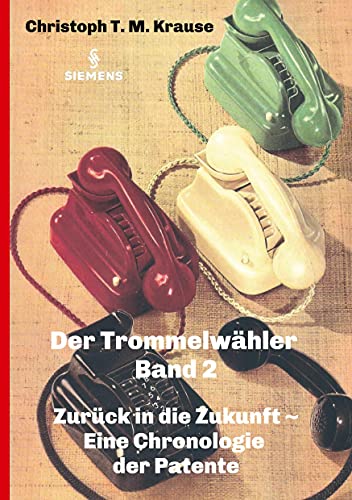 Der Trommelwähler - Band 2: Zurück in die Zukunft - Eine Chronologie der Patente