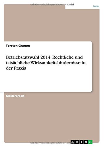 Betriebsratswahl 2014. Rechtliche und tatsächliche Wirksamkeitshindernisse in der Praxis