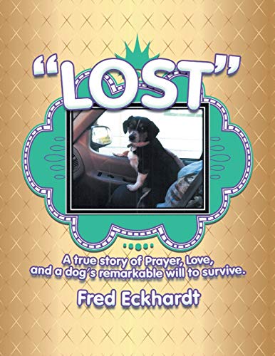 Lost: A True Story of Prayer, Love, and a Dog's Remarkable Will to Survive.