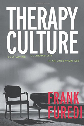 Frank Furedi Therapy Culture, Cultivating Vulnerability In An Uncertain Age
