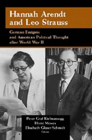 Hannah Arendt and Leo Strauss: German Emigres and American Political Thought After World War II (Publications of the German Historical Institute)