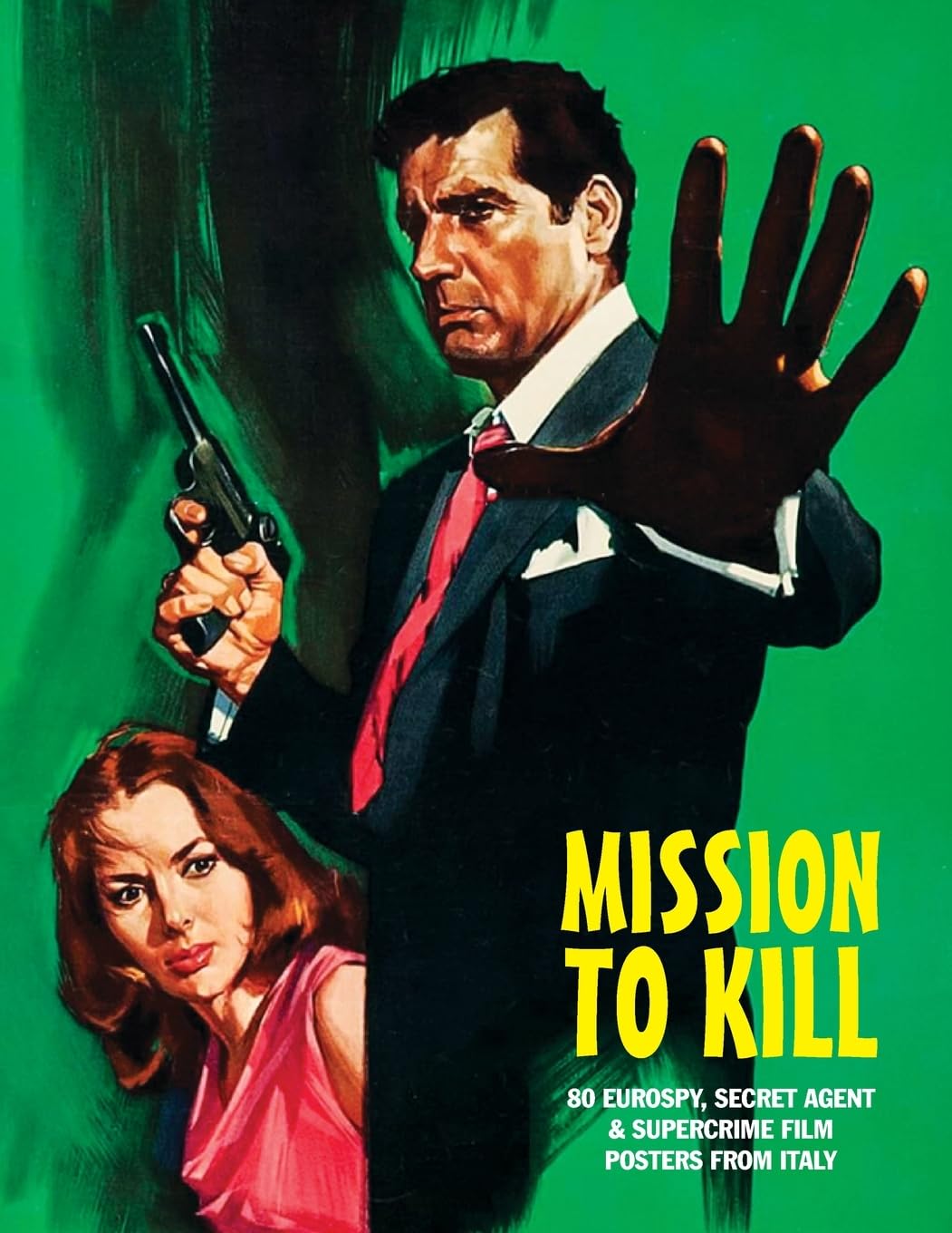 MISSION TO KILL: 80 Eurospy, Secret Agent & Super-Crime Film Posters From Italy