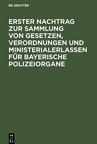 Erster Nachtrag zur Sammlung von Gesetzen, Verordnungen und Ministerialerlassen für Bayerische Polizeiorgane