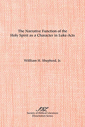 The Narrative Function of the Holy Spirit as a Character in Luke-Acts (Society of Biblical Literature Dissertation Series, Band 147)