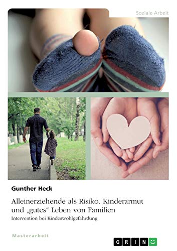 Alleinerziehende als Risiko. Kinderarmut und gutes Leben von Familien: Intervention bei Kindeswohlgefährdung