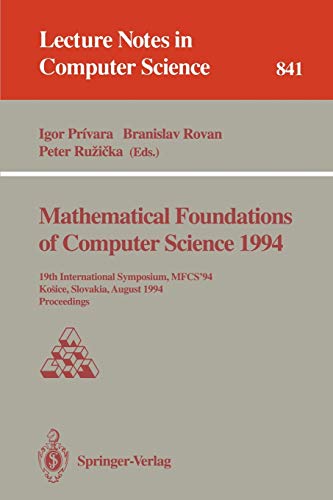 Mathematical Foundations of Computer Science 1994: 19th International Symposium, MFCS'94, Kosice, Slovakia, August 22 - 26, 1994. Proceedings (Lecture Notes in Computer Science, 841, Band 841)