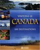 Visitons le Canada : 100 destinations