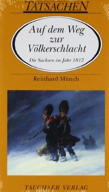 Auf dem Weg zur Völkerschlacht: Die Sachsen im Jahr 1812