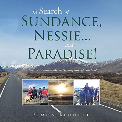 In Search of Sundance, Nessie ... and Paradise!: A Family Adventure Motor-Homing through Scotland