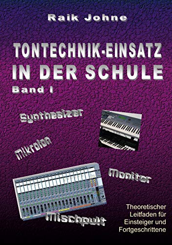 Tontechnik-Einsatz in der Schule - Band I: Theoretischer Leitfaden für Einsteiger und Fortgeschrittene