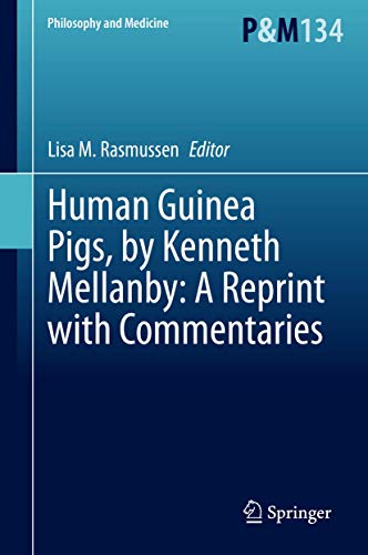 Human Guinea Pigs, by Kenneth Mellanby: A Reprint with Commentaries (Philosophy and Medicine, 134, Band 134)