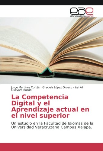 La Competencia Digital y el Aprendizaje actual en el nivel superior: Un estudio en la Facultad de Idiomas de la Universidad Veracruzana Campus Xalapa