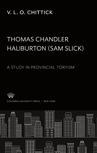 Thomas Chandler Haliburton (¿ Sam Slick ¿): A Study in Provincial Toryism